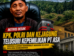 Aktivis Desak KPK, Polri dan Kejagung Telusuri Kepemilikan PT ASA , Diduga Lahan Tersebut Berdiri di Atas Eks HGU Kobondian