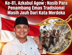 Kemeriahan Perayaan HUT RI Ke-81, Azkabul Agow : Nasib Para Penambang Emas Tradisional Masih Jauh Dari Kata Merdeka