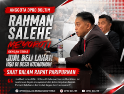 Anggota DPRD Boltim Rahman Salehe Soroti Dengan Tegas Jual Beli Lahan HGU di Desa Kotabunan Saat Dalam Rapat Paripurnan