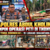 Kapolres Abdul Kholik Pimpin Operasi PETI di TNBNW, 78 Tenda Dibongkar – 15 Lubang Dihancurkan